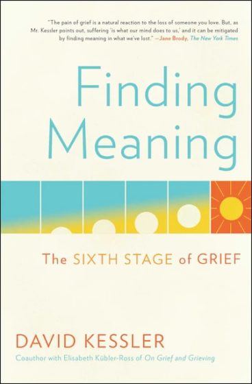 Finding Meaning: The Sixth Stage Of Grief by David Kessler