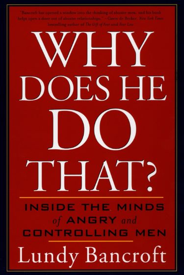Why Does He Do That?: Inside The Minds Of Angry And Controlling Men by Lundy Bancroft